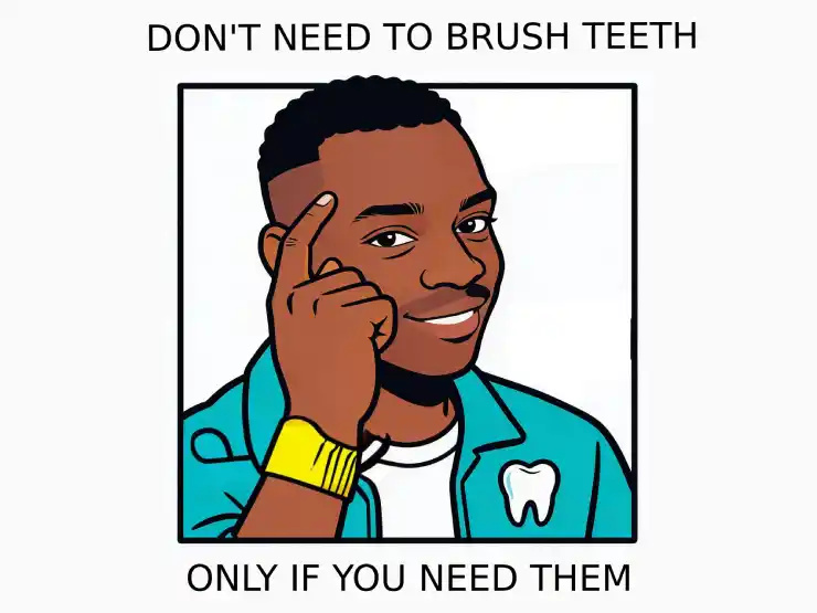 Illustration of a man that taps his head with a finger thoughtfully as a smart idea, with a top text 'don't need to brush teeth' and bottom text 'only if you need them'.